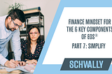 Finance Mindset for the 6 Key Components of EOS® Part 7: Simplify