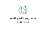 Navigating Flutter Routes with GoRouter: Configuration Patterns and Best Practices