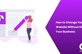 How To Change Your Website Without Disrupting Your Business?