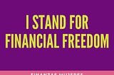 I stand for Financial Freedom