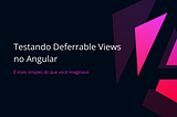 Angular: Testando Deferrable Views