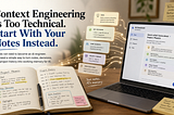 Context Engineering Is Too Technical. Start With Your Notes Instead.