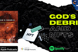 God’s Debris and NFTs — Episode 3 — Podcast Series — The Metaverse Guy