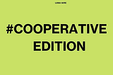 #CooperativeEdition