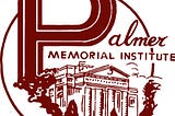 Burgundy logo for the Palmer Memorial Institute. Circular logo with a large P to start the name Palmer on the left and the rest of the name in cursive. Memorial Insitute is in an all-capitalized print font and fits under the curve of the P. Under the name is an outline of a building meant to be the Alice Freeman Palmer Building and some bushes around the bottom of the circle. Entire logo is encased by a circle.