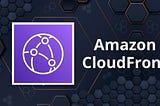Discovering the Latest Features of AWS CloudFront: Enhancing Performance and Security