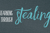 Learning Through Stealing
