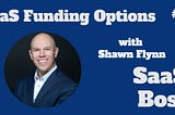 31 -SaaS Funding Options, with Shawn Flynn