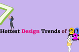 7 Creative Design Trends to Keep an Eye on in 2023