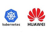 Case study on kubernetes: Huawei