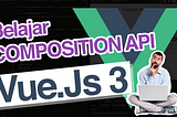 Tutorial Composition API di Vue.js 3 (part 3)