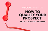 How to Qualify Your Prospect as an Early-Stage Founder