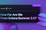 How Far Are We From Solana Summer 2.0? A Deep Dive with SolanaFM