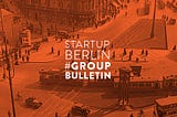 Startup Berlin Group Bulletin Feb/20