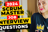 Nail Your Scrum Master Job Interview: Key Questions You Must Know in 2024