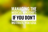 Managing the medical mindshift: employee motivation