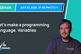 Let’s make a programming language. Variables