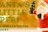 Is Artificial Intelligence Santa’s new Little Helper? — AI in the Toy Industry