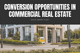 Conversion Opportunities in Commercial Real Estate