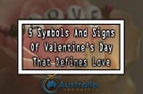 5 Symbols And Signs Of Valentine’s Day That Defines Love