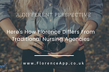 Here’s How Florence Differs From Traditional Nursing Agencies