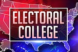 Lets Keep the Electoral College and Here’s Why