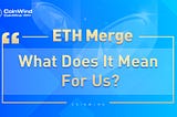 ETH Merge: What Does It Mean For Us?