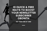10 Quick & Free Ways to Boost Your Newsletter Subscriber Growth