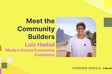 Meet the Builders| Part 4| Luiz from Muda e Outras Economias and Cambiatus