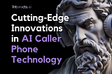 Cutting-Edge Innovations in AI Caller Phone Technology