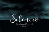 Silencio — Audio Novela / Capítulo Cero +1 “Fuego”