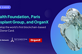 dHealth Foundation, Paris Transplant Group and OrganX to develop the world’s first blockchain-based…