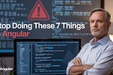 Stop Doing These 7 Things in Angular If You Want to Be a Senior Dev