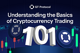 Understanding the Basics of Cryptocurrency Trading