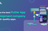 Choose the Best Flutter App Development Company for High-Quality Apps