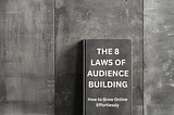 The 8 Laws of Audience Building: How to Grow Online Effortlessly