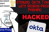 How to Steal Okta Administrator Tokens with Modlishka and Reverse-Proxy Phishing Mastery