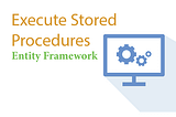 Execute Stored Procedures with Entity Framework