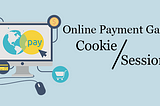 Cookie or Session? when working on Online Payment Gateway