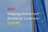 2015 Shipping Investment Review By Continent: Europe