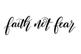 Faith Not Fear