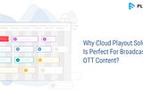 Why Cloud Playout Solution Is Perfect For Broadcasting OTT Content?