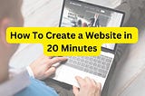 How To Create a Website in 20 Minutes!