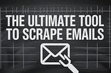 How to Use Email Scraping Tools for Lead Generation