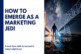How to emerge as a Marketing Jedi?