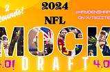 Hayden Shapiro’s 2024 NFL Mock Draft 4.0; TWO ROUNDS
