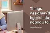 Things designer/developer hybrids do daily but nobody talks about