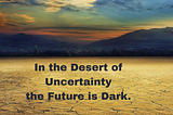 In The Desert of Uncertainty