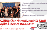 “Owning Our Narratives: HQ Staff Looks Back at #AAJA22.” Read at medium.com/aaja-defined. Quote from Director of Operations Ai Uchida: “People who believe in change. People who believe in us. It’s a privilege to be part of the #AAJAFamily, and keep the shared mission going.”