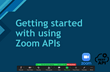 Getting started with using Zoom APIs